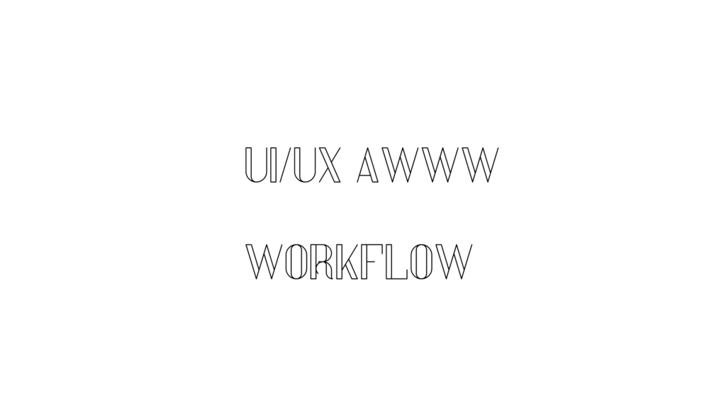UI/UX AWWW WORKFLOW