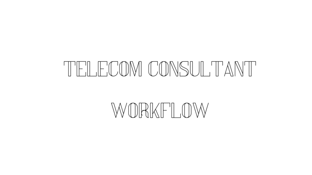 TELECOM CONSULTANT WORKFLOW